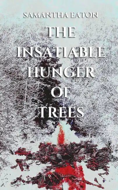 The Insatiable Hunger of Trees - Paperback