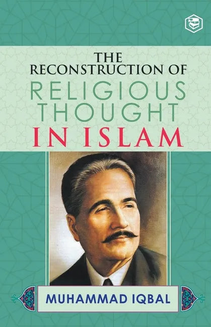 The Reconstruction of Religious Thought in Islam - Paperback