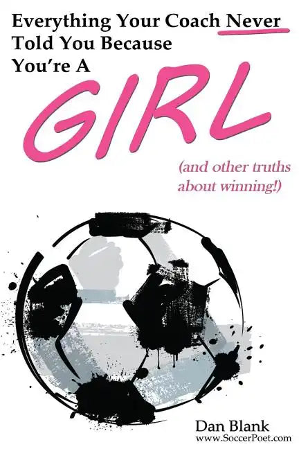 Everything Your Coach Never Told You Because You're a Girl: and other truths about winning - Paperback