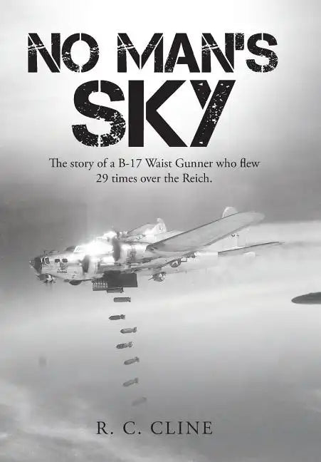 No Man's Sky: The Story of a B-17 Waist Gunner Who Flew Twenty-Nine Times over the Reich - Hardcover