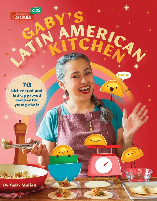 Gaby's Latin American Kitchen: 70 Kid-Tested and Kid-Approved Recipes for Young Chefs - Hardcover