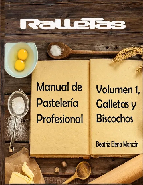 Ralletas, Manual de Pastelería Profesional: Volumen 1, Galletas y Biscochos - Paperback
