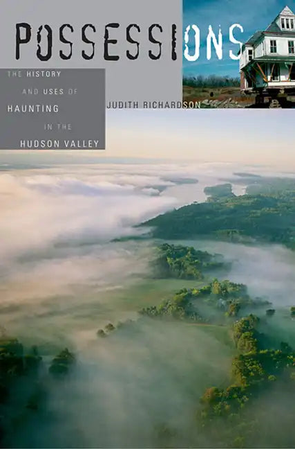 Possessions: The History and Uses of Haunting in the Hudson Valley - Paperback