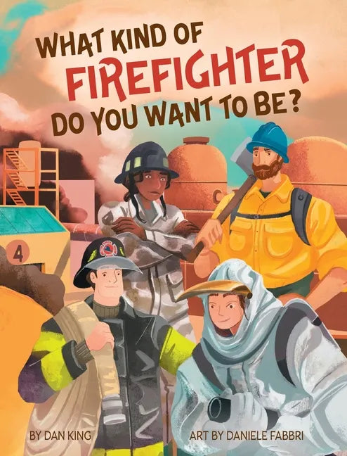 What Kind of Firefighter Do You Want to Be? - Hardcover