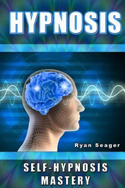Hypnosis: Self Hypnosis Mastery - Paperback