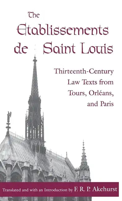 The Etablissements de Saint Louis: Thirteenth-Century Law Texts from Tours, Orléans, and Paris - Hardcover