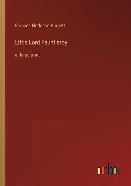 Little Lord Fauntleroy: in large print - Paperback