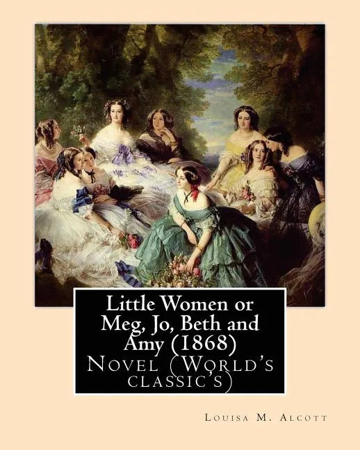 Little Women or Meg, Jo, Beth and Amy (1868), by Louisa M. Alcott - Paperback