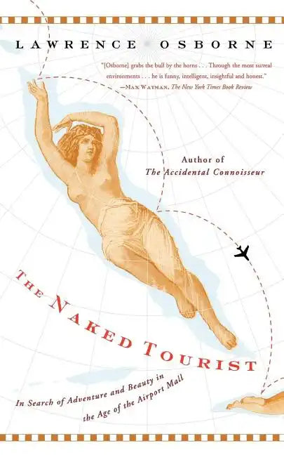The Naked Tourist: In Search of Adventure and Beauty in the Age of the Airport Mall - Paperback