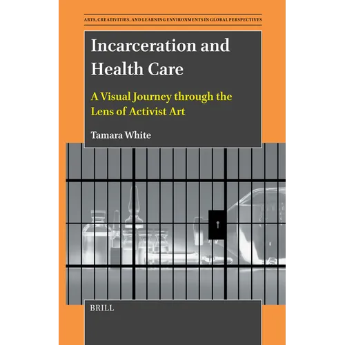 Incarceration and Health Care: A Visual Journey Through the Lens of Activist Art - Paperback