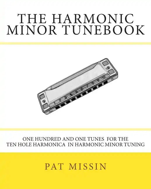 The Harmonic Minor Tunebook: One Hundred and One Tunes for the Ten Hole Harmonica in Harmonic Minor Tuning - Paperback