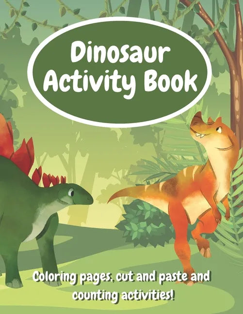 Dinosaur Activity Book: Fun Workbook With Coloring Pages, Cut And Paste And Counting Activities For Kids Age 6-8, Practice Scissor Skills, Cut - Paperback