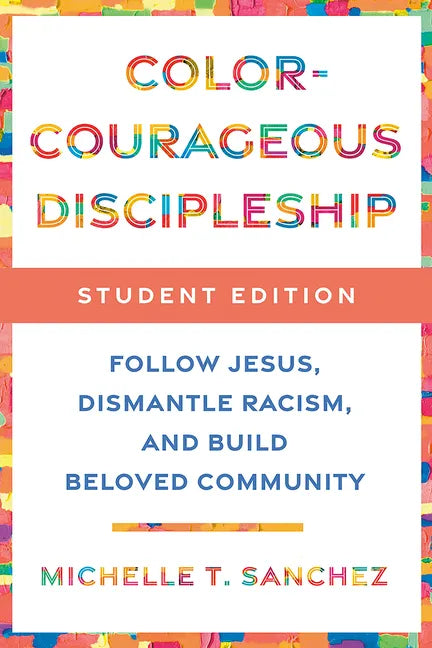 Color-Courageous Discipleship Student Edition: Follow Jesus, Dismantle Racism, and Build Beloved Community - Paperback