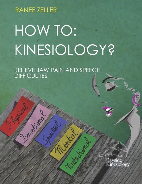 How to: Kinesiology? Relieve Jaw Pain And Speech Difficulties: Kinesiology muscle monitoring (bioenergetic wellness) - Paperback
