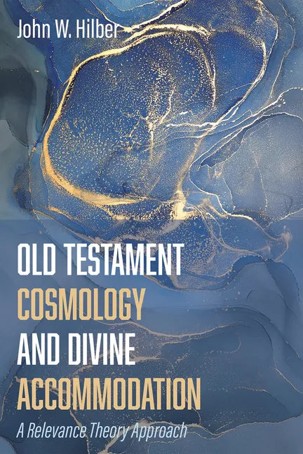 Old Testament Cosmology and Divine Accommodation: A Relevance Theory Approach - Paperback
