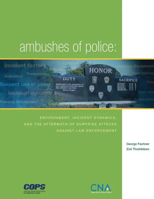 Ambushes of Police: Environment, Incident, Dynamics, and the Aftermath of Surprise Attacks Against Law Enforcement - Paperback