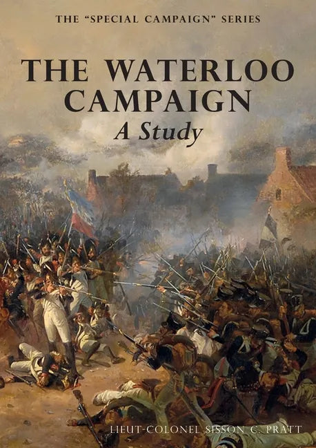 THE WATERLOO CAMPAIGN A Study: The Special Campaign Series - Paperback