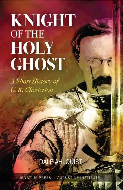 Knight of the Holy Ghost: A Short History of G. K. Chesterton - Paperback