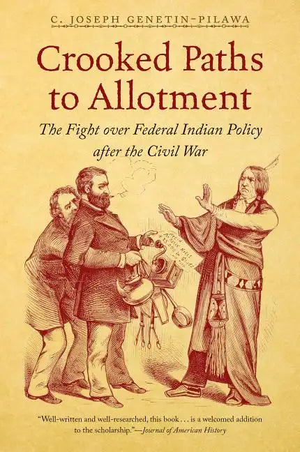 Crooked Paths to Allotment: The Fight over Federal Indian Policy after the Civil War - Paperback