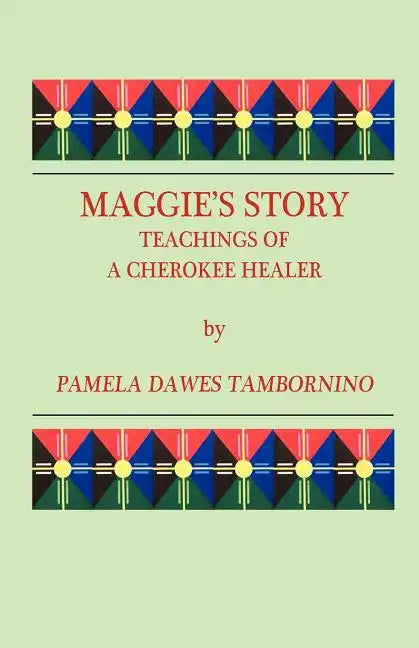 Maggie's Story: Teachings of a Cherokee Healer - Paperback