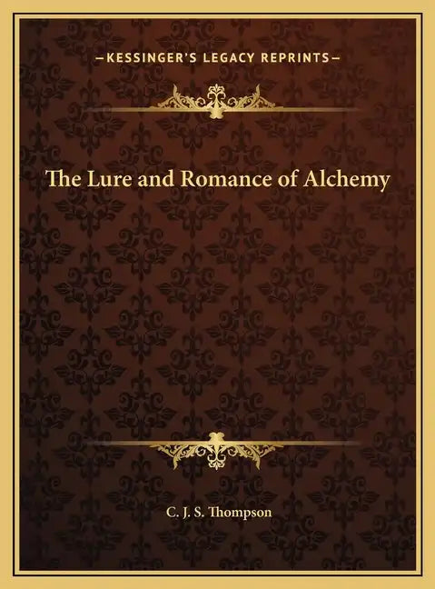 The Lure and Romance of Alchemy - Hardcover