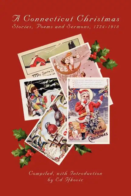 A Connecticut Christmas: Stories, Poems and Sermons, 1774-1918 - Paperback