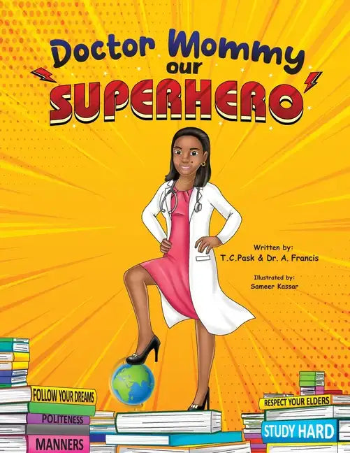Doctor Mommy Our Superhero: Teaching Kids the Importance of Good Manners, Family Values, Education and Following Your Dreams - Paperback