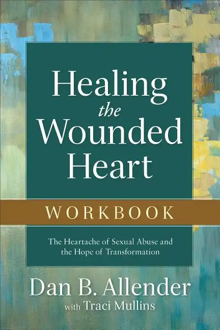 Healing the Wounded Heart Workbook: The Heartache of Sexual Abuse and the Hope of Transformation - Paperback