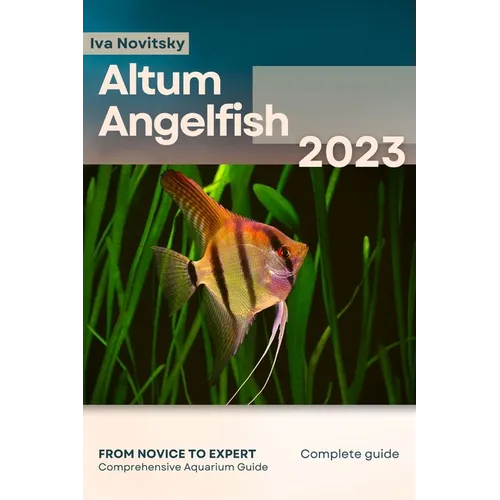 Altum Angelfish: From Novice to Expert. Comprehensive Aquarium Fish Guide - Paperback
