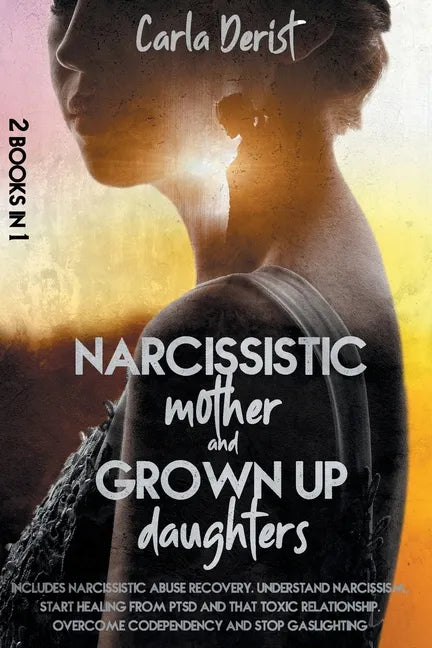 Narcissistic mother and grown up daughter: Includes Narcissistic Abuse Recovery. Understand Narcissism, start healing once and for all from ptsd, the - Paperback
