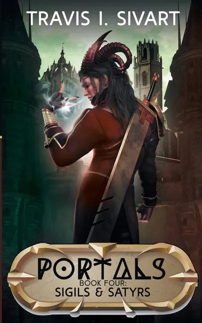Sigils & Satyrs: A Portals Swords & Sorcery Novel - Paperback
