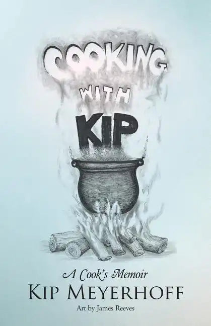 Cooking with Kip: A Cook's Memoir - Paperback