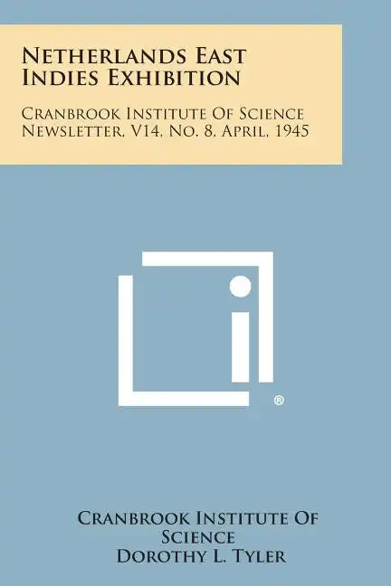 Netherlands East Indies Exhibition: Cranbrook Institute of Science Newsletter, V14, No. 8, April, 1945 - Paperback