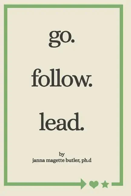 go. follow. lead.: from my journey to yours - Paperback