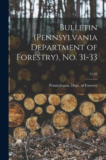 Bulletin (Pennsylvania Department of Forestry), No. 31-33; 31-33 - Paperback