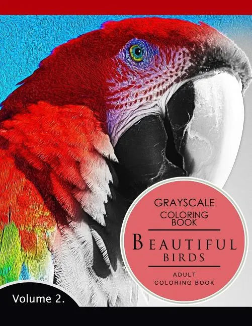 Beautiful Birds Volume 2: Grayscale coloring books for adults Relaxation (Adult Coloring Books Series, grayscale fantasy coloring books) - Paperback