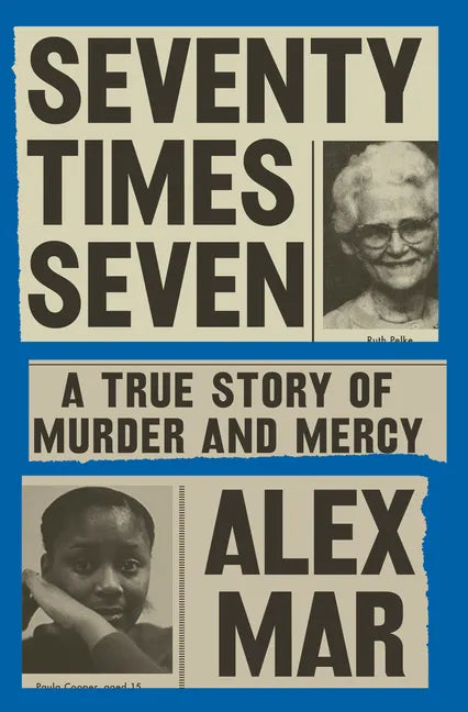 Seventy Times Seven: A True Story of Murder and Mercy - Hardcover