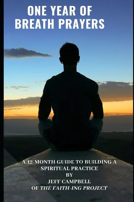 One Year of Breath Prayers: A 12 Month Guide to Building a Spiritual Practice - Paperback