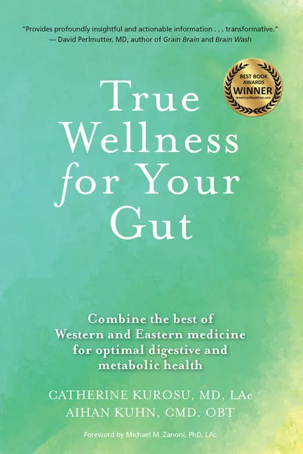 True Wellness for Your Gut: Combine the Best of Western and Eastern Medicine for Optimal Digestive and Metabolic Health - Paperback