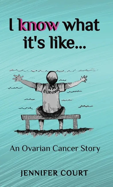 I Know What it's Like: An ovarian cancer story - Hardcover