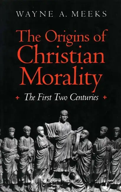 The Origins of Christian Morality: The First Two Centuries - Paperback
