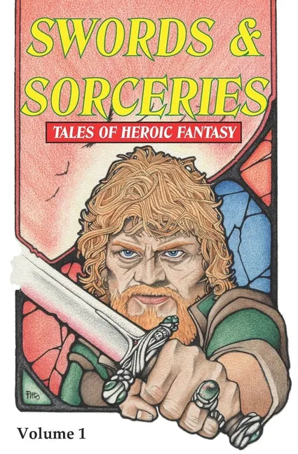 Swords & Sorceries: Tales of Heroic Fantasy: Volume 1 - Paperback