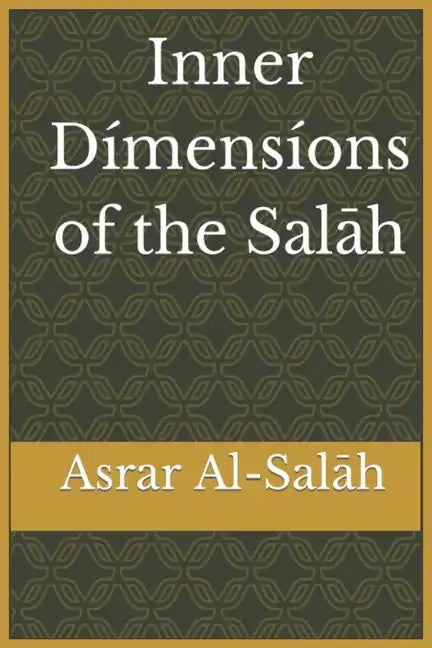 Inner Dimensions of the Salah: Asrar Al-Salah (Prayer) - Paperback