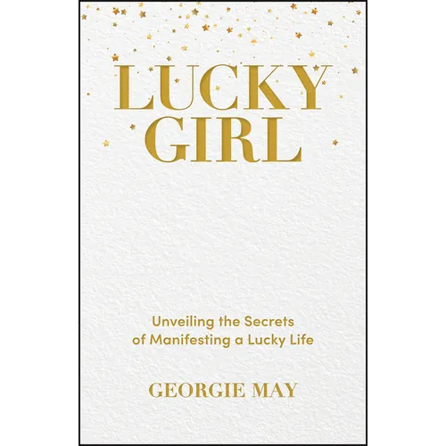 Lucky Girl: Unveiling the Secrets of Manifesting a Lucky Life - Paperback