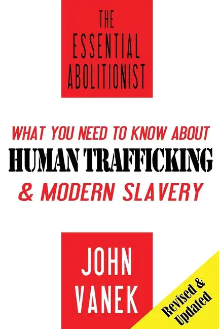 The Essential Abolitionist: What You Need to Know About Human Trafficking & Modern Slavery - Paperback