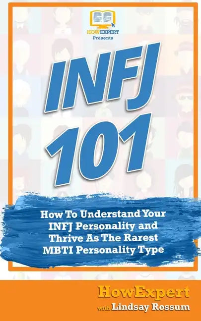 Infj 101: How to Understand Your INFJ Personality and Thrive as the Rarest MBTI Personality Type - Paperback