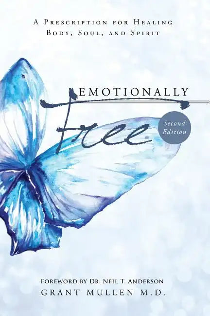 Emotionally Free: A Prescription for Healing Body, Soul, and Spirit - Paperback
