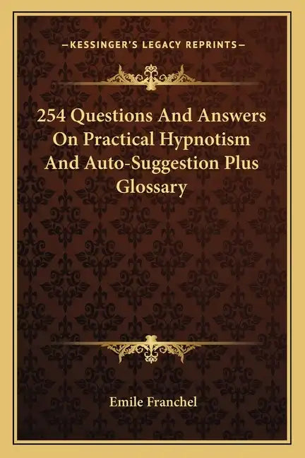 254 Questions and Answers on Practical Hypnotism and Auto-Suggestion Plus Glossary - Paperback