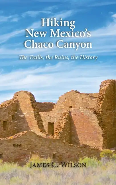 Hiking New Mexico's Chaco Canyon: The Trails, the Ruins, the History - Hardcover