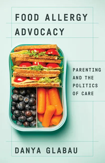Food Allergy Advocacy: Parenting and the Politics of Care - Paperback